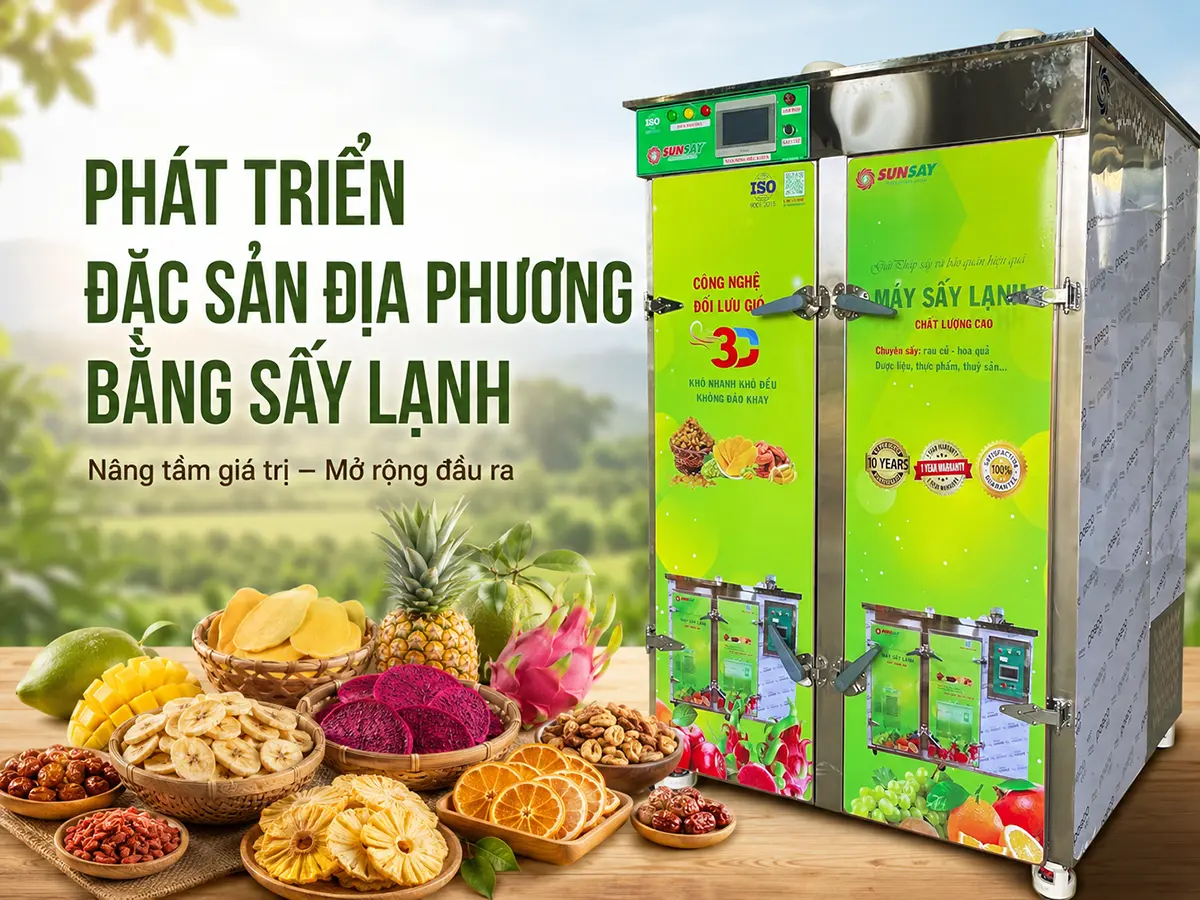 Phát triển đặc sản địa phương bằng sấy lạnh là hướng đi giúp nâng cao giá trị nông sản, kéo dài thời gian bảo quản và mở rộng cơ hội tiếp cận nhiều thị trường hơn.